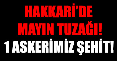 1 şehit, 3 yaralı!