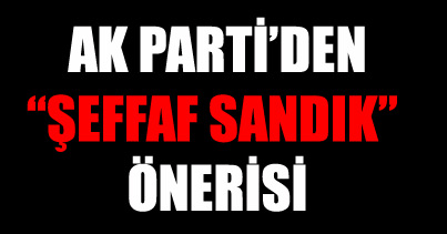 Ak Parti'den "Şeffah sandık" önerisi