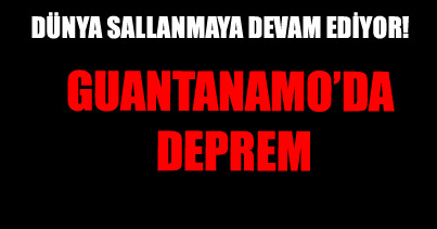 Guantanamo'da deprem!