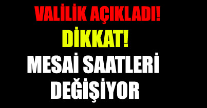 Dikkat! Mesai saatleri değişiyor