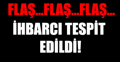İhbarcının izi bulundu