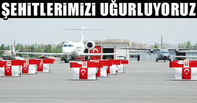 Şehitlerimizi uğurluyoruz