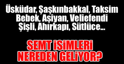 Semt isimleri nereden geliyor?