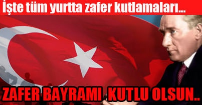 Tüm yurtta zafer kutlamaları...