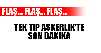 Tek Tip’te son dakika!