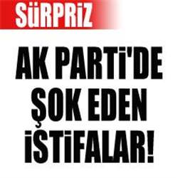 AK Parti'de sürpriz istifa...