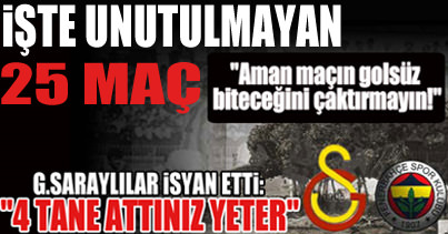 Dev derbide unutulmayan 25 maç
