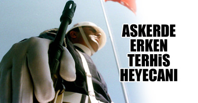 Askerlerde erken terhis heyecanı