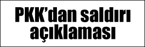 PKK: Olaydan haberimiz yok