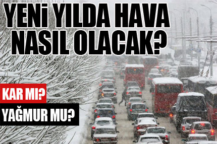 Yeni yılda hava nasıl olacak?