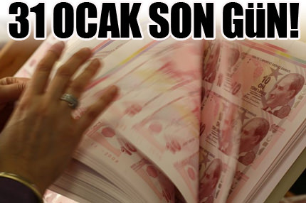 Son ödeme süresi 31 Ocak'ta bitiyor!