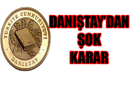 Danıştay'dan şok eden karar!