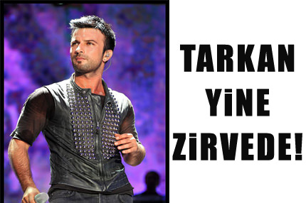Tarkan zirveyi bırakmıyor