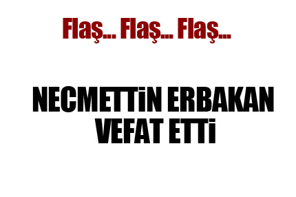 Necmettin Erbakan hayatını kaybetti