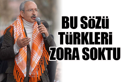 Kılıçdaroğlu Türkleri zora soktu