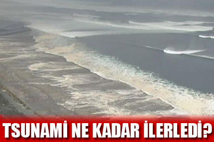 Tsunami 5 kilometre ilerledi