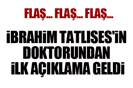Tatlıses'in doktorundan ilk açıklama