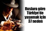 Ruslara göre Türkiye'de yaşamak için 37 neden