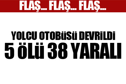 Yolcu otobüsü devrildi: 5 ölü, 38 yaralı
