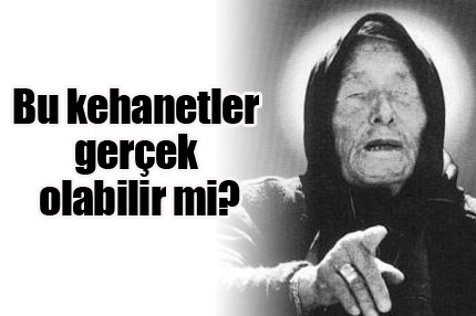 Bu kehanetler gerçek olabilir mi?