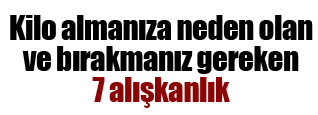 Yedi alışkanlıktan vazgeçin!