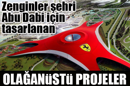 Abu Dabi'nin çılgın projeleri