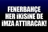 Fener ikisine de imza attıracak