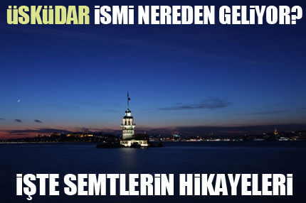 Semt adları nereden geliyor?