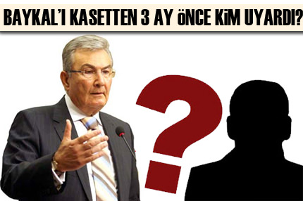 Baykal’ı kasetten 3 ay önce uyardı