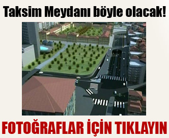 Taksim'e de çılgın proje!