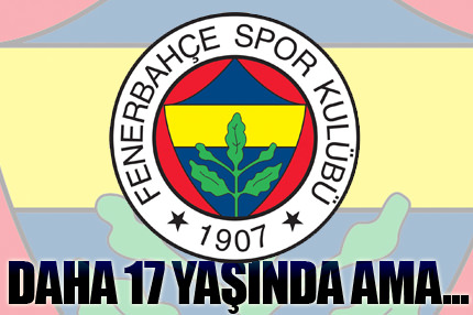 Fenerbahçe’ye 17’lik süper yetenek