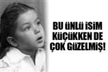 Ünlülerin Küçüklük Halleri