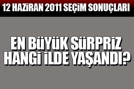 En büyük sürpriz hangi ilde?