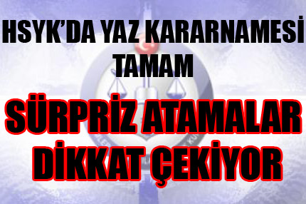 HSYK kararnamesinde süpriz atamalar