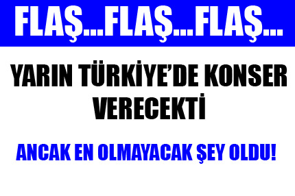 Türkiye’ye konser şoku!