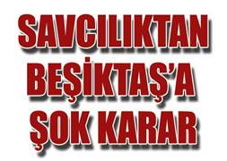 Beşiktaş'a savcılıktan şok karar