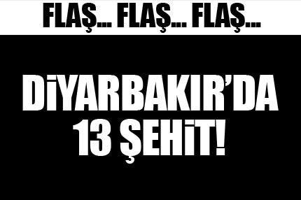 Diyarbakır'da 13 şehit