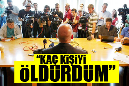 Kaç kişiyi öldürdüğünü sordu