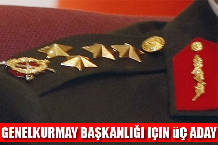 Genelkurmay Başkanlığı için 3 güçlü aday