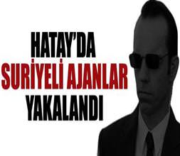 Hatay'da Suriyeli ajanlar yakalandı