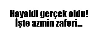 Hayaldi gerçek oldu