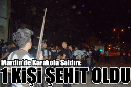 Mardin’de karakola saldırı: 1 şehit
