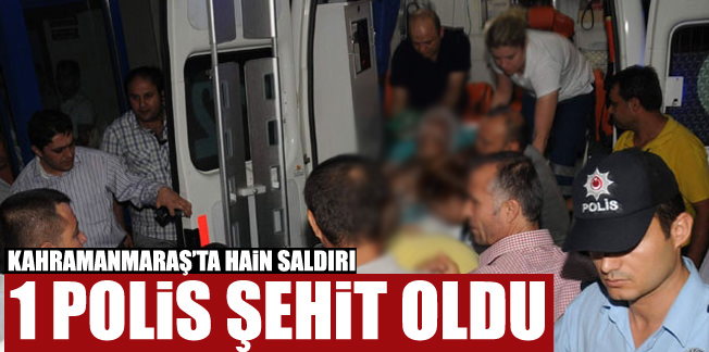 Kahramanmaraş’ta terör saldırısı: 1 şehit