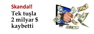 Tek tuşla 2 milyar $ kaybetti