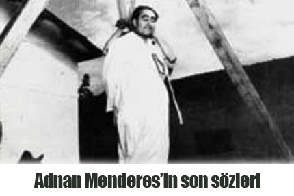 Adnan Menderes’in son sözleri