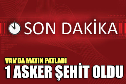 Van’da patlama: 1 asker şehit