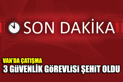 Van’da çatışma: 3 şehit