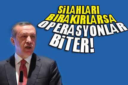Silah bırakırlarsa operasyon biter