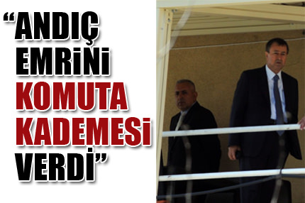 Andıç emrini komuta katı verdi