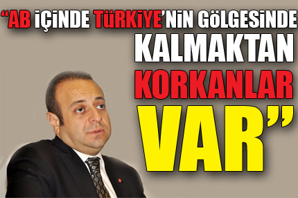 AB içinde olmamızdan korkuyorlar